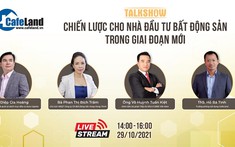 Trực tiếp Talkshow "Chiến lược cho nhà đầu tư bất động sản trong giai đoạn mới"