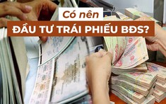 Nở rộ trái phiếu bất động sản: Cơ hội hay rủi ro?
