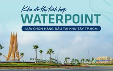 Khu đô thị tích hợp Waterpoint - lựa chọn hàng đầu tại khu Tây TP.HCM