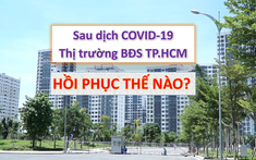 TP.HCM: Thị trường bất động sản hồi phục thế nào sau đại dịch?