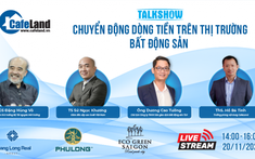 Ngày 20/11: Talkshow "Chuyển động dòng tiền trên thị trường bất động sản"