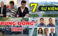 7 sự kiện gây “rúng động” thị trường bất động sản năm 2021