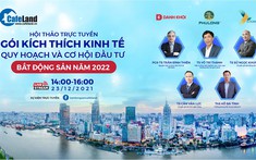 Trực tiếp Hội thảo: Gói kích thích kinh tế, quy hoạch và cơ hội đầu tư bất động sản năm 2022