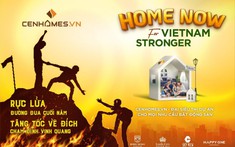 “Home now for Vietnam Stronger”: Bây giờ hoặc không bao giờ!