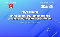 Hội nghị xây dựng Chương trình đào tạo cho Cán bộ Đoàn phụ trách khởi nghiệp đổi mới sáng tạo sẽ tổ chức tại Hà Nội