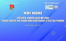 Sắp diễn ra Hội nghị phổ biến, chuyển giao mô hình Trung tâm hỗ trợ thanh niên khởi nghiệp cho các địa phương