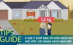 5 gợi ý giúp bạn sở hữu ngôi nhà mơ ước với ngân sách hạn hẹp