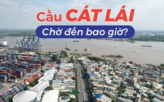 Xây cầu Cát Lái, chờ đến bao giờ?