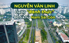 Toàn cảnh "đại lộ tỷ đô" làm sống dậy thị trường BĐS khu Nam Sài Gòn