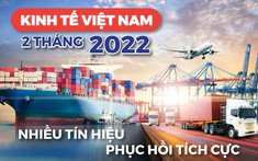 Kinh tế Việt Nam 2 tháng đầu năm 2022: Nhiều tín hiệu phục hồi tích cực