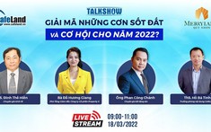 Ngày 18/3: Talkshow “Giải mã những cơn sốt đất và cơ hội cho năm 2022”