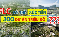 Đề xuất loạt dự án “khủng” chỉ trong ít tháng, FLC sẽ thực hiện ra sao?