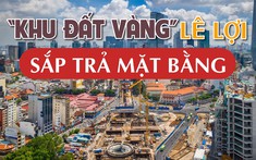 Sau hơn 6 năm rào chắn thi công, "khu đất vàng" Lê Lợi sắp được trả mặt bằng