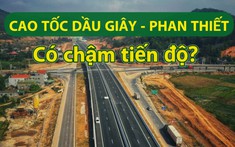 Thực tế tiến độ tuyến cao tốc Dầu Giây – Phan Thiết: Liệu có thể về đích cuối năm 2022?