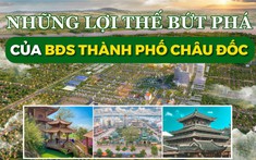 Bất động sản TP.Châu Đốc: Viên ngọc thô của vùng ĐBSCL liệu có thể tỏa sáng?