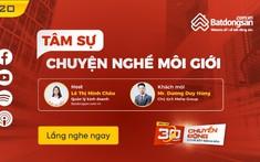 “Tâm sự chuyện nghề môi giới" - những góc khuất ít ai biết