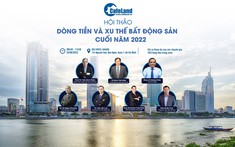 Ngày 28/6/2022: Hội thảo Dòng tiền và xu thế bất động sản cuối năm 2022