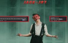 Jack chính thức comeback hậu scandal: Fans vỡ òa sung sướng, anti-fans được dịp 'cà khịa' mọi mặt trận