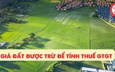 Quy định mới về giá đất được trừ để tính thuế GTGT