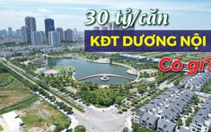 KĐT Dương Nội: Cháy hàng khi mở bán, chững lại suốt nhiều năm, bây giờ thế nào?