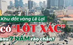 Liệu khu đất vàng Lê Lợi có “lột xác” sau 7 năm rào chắn?