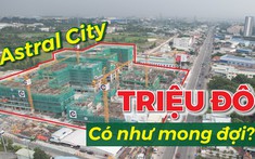 Dự án triệu đô Astral City tại Bình Dương có như mong đợi?