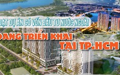 Loạt dự án có vốn đầu tư nước ngoài đang triển khai tại TP.HCM