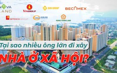 Giải mã lý do loạt đại gia BĐS đua nhau xây dựng Nhà ở xã hội?