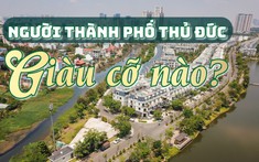 Người Thành phố Thủ Đức có mức thu nhập bình quân khủng cỡ nào?