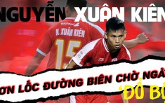Nguyễn Xuân Kiên - Cơn lốc đường biên chờ ngày 'đổ bộ'