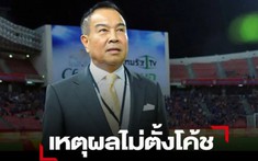 U23 Thái Lan mãi không có HLV mới, Chủ tịch LĐBĐ xóa bỏ im lặng