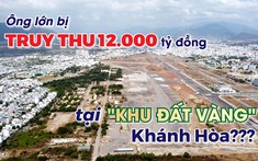 Tập đoàn Phúc Sơn bị truy thu 12 nghìn tỷ đồng tại “khu đất vàng” sân bay Nha Trang