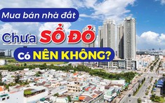 Có nên mua nhà đất chưa có sổ đỏ hay không?