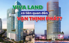 Thâu tóm loạt đất vàng đình đám dù tuổi đời mới hơn 2, ai là người đứng sau Viva Land?