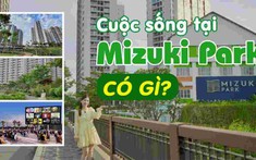 Một ngày trở thành cư dân Mizuki Park, có phải nơi đáng sống?