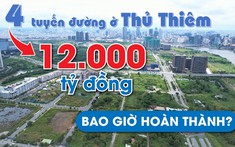 Sau 8 năm thi công, 4 tuyến đường 12.000 tỷ đồng ở Thủ Thiêm giờ ra sao?