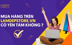 LamDepStore là gì? Mua hàng trên LamDepStore.vn có yên tâm không?