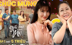 Tập 1 “Giấc mơ của mẹ” cán mốc 5 triệu người xem, dàn cast xúc động trước tình cảm yêu thương của khán giả