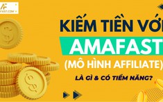 Kiếm tiền với AmaFAST (Mô hình affiliate) là gì & có tiềm năng?