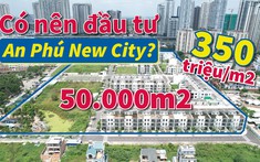 350 triệu/m2, có nên đầu tư dự án An Phú New City tại khu Đông Sài Gòn?