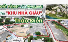 Sau IFC One và Pearl, Viva Land tiếp tục triển khai khu "đất vàng" tại Thảo Điền
