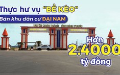 Thực hư vụ "Bể kèo" bán Khu dân cư Đại Nam với giá hơn 2.400 tỷ đồng