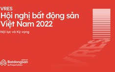 VRES 2022: Nội Lực Ngành Bất Động Sản Và Những Kỳ Vọng