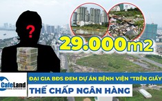 Đại gia khét tiếng xin đầu tư dự án bệnh viện “trên giấy” rồi đem đi thế chấp ngân hàng?