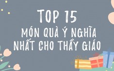 20/11 nên tặng gì cho thầy giáo? Top 15 món quà ý nghĩa nhất