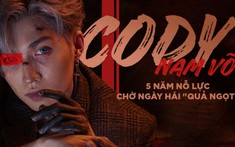 Cody Nam Võ - 5 năm nỗ lực chờ ngày hái 'quả ngọt'