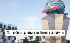 Giải mã hot trend: Độc lạ Bình Dương là gì mà “rần rần” suốt ngày qua?