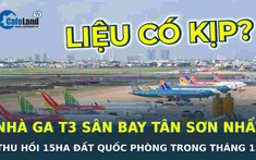 Thu hồi gần 15ha đất để khởi công nhà ga T3 sân bay Tân Sơn Nhất trong tháng 12, liệu có kịp?