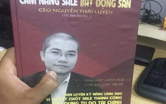 Vụ Công ty Địa ốc Alibaba: Có gì trong “cẩm nang bán hàng” do Nguyễn Thái Luyện biên soạn?