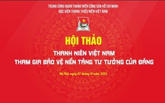 Hội thảo khoa học ‘Thanh niên Việt Nam tham gia bảo vệ nền tảng tư tưởng của Đảng’